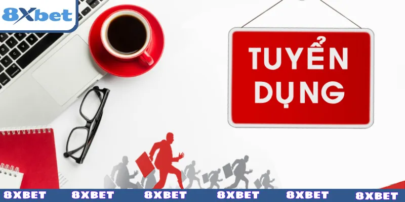 Những vị trí tiềm năng và tiêu chí tuyển dụng 8XBET